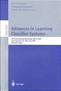 Advances in Learning Classifier Systems: 4th International Workshop, Iwlcs 2001, San Francisco, CA, USA, July 7-8, 2001. Revised Papers (Paperback, 2002)