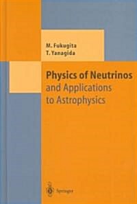 Physics of Neutrinos: And Application to Astrophysics (Hardcover, 2003)