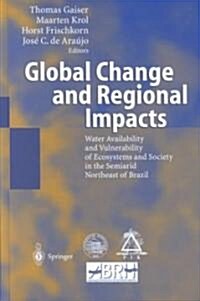 Global Change and Regional Impacts: Water Availability and Vulnerability of Ecosystems and Society in the Semiarid Northeast of Brazil (Hardcover, 2003)