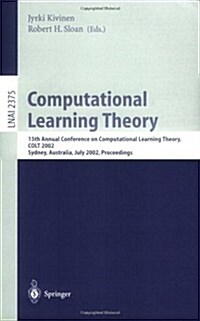 Computational Learning Theory: 15th Annual Conference on Computational Learning Theory, Colt 2002, Sydney, Australia, July 8-10, 2002. Proceedings (Paperback, 2002)