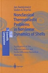 Nonclassical Thermoelastic Problems in Nonlinear Dynamics of Shells: Applications of the Bubnov-Galerkin and Finite Difference Numerical Methods (Hardcover, 2003)