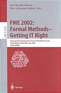 Fme 2002: Formal Methods - Getting It Right: International Symposium of Formal Methods Europe, Copenhagen, Denmark, July 22-24, 2002 Proceedings (Paperback, 2002)