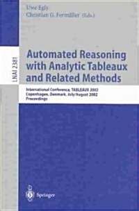 Automated Reasoning with Analytic Tableaux and Related Methods: International Conference, Tableaux 2002. Copenhagen, Denmark, July 30 - August 1, 2002 (Paperback, 2002)