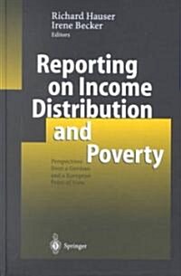Reporting on Income Distribution and Poverty: Perspectives from a German and a European Point of View (Hardcover, 2003)