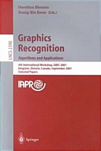 Graphics Recognition. Algorithms and Applications: 4th International Workshop, Grec 2001, Kingston, Ontario, Canada, September 7-8, 2001. Selected Pap (Paperback, 2002)