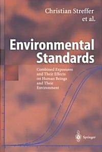 Environmental Standards: Combined Exposures and Their Effects on Human Beings and Their Environment (Hardcover, 2003)