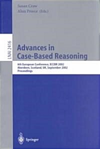 Advances in Case-Based Reasoning: 6th European Conference, Eccbr 2002 Aberdeen, Scotland, UK, September 4-7, 2002 Proceedings (Paperback, 2002)