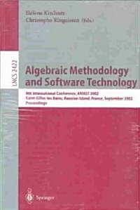 Algebraic Methodology and Software Technology: 9th International Conference, Amast 2002, Saint-Gilles-Les- Bains, Reunion Island, France, September 9- (Paperback, 2002)
