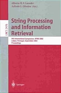 String Processing and Information Retrieval: 9th International Symposium, Spire 2002, Lisbon, Portugal, September 11-13, 2002 Proceedings (Paperback, 2002)