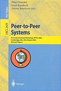 Peer-To-Peer Systems: First International Workshop, Iptps 2002, Cambridge, Ma, USA, March 7-8, 2002, Revised Papers (Paperback, 2002)