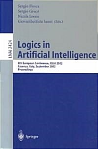 Logics in Artificial Intelligence: European Conference, Jelia 2002, Cosenza, Italy, September, 23-26, Proceedings (Paperback, 2002)
