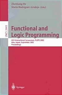 Functional and Logic Programming: 6th International Symposium, Flops 2002, Aizu, Japan, September 15-17, 2002. Proceedings (Paperback, 2002)