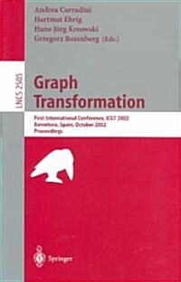 Graph Transformation: First International Conference, Icgt 2002, Barcelona, Spain, October 7-12, 2002, Proceedings (Paperback, 2002)