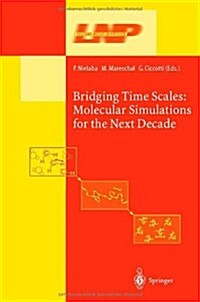Bridging the Time Scales: Molecular Simulations for the Next Decade (Hardcover, 2002)