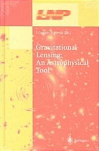 Gravitational Lensing: An Astrophysical Tool (Hardcover, 2002)