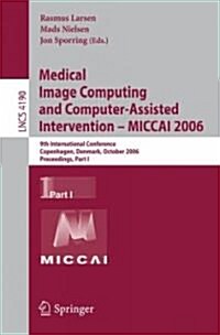 Medical Image Computing and Computer-Assisted Intervention - Miccai 2006: 9th International Conference, Copenhagen, Denmark, October 1-6, 2006, Procee (Paperback, 2006)