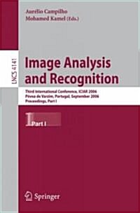 Image Analysis and Recognition: Third International Conference, Iciar 2006, P?oa de Varzim, Portugal, September 18-20, 2006, Proceedings, Part I (Paperback, 2006)