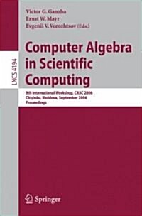 Computer Algebra in Scientific Computing: 9th International Workshop, Casc 2006, Chisinau, Moldova, September 11-15, 2006, Proceedings (Paperback, 2006)