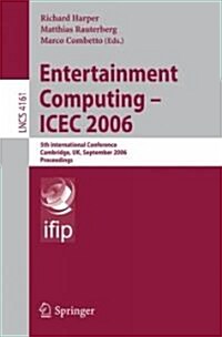 Entertainment Computing - ICEC 2006: 5th International Conference, Cambridge, UK, September 20-22, 2006, Proceedings (Paperback)
