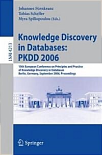 Knowledge Discovery in Databases: PKDD 2006: 10th European Conference on Principles and Practice of Knowledge Discovery in Databases, Berlin, Germany, (Paperback)