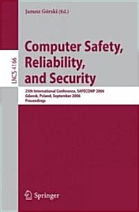 Computer Safety, Reliability, and Security: 25th International Conference, Safecomp 2006, Gdansk, Poland, September 27-29, 2006, Proceedings (Paperback, 2006)