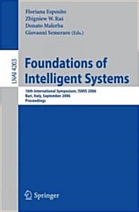 Foundations of Intelligent Systems: 16th International Symposium, Ismis 2006, Bari, Italy, September 27-29, 2006, Proceedings (Paperback, 2006)