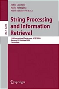 String Processing and Information Retrieval: 13th International Conference, Spire 2006, Glasgow, Uk, October 11-13, 2006, Proceedings (Paperback, 2006)