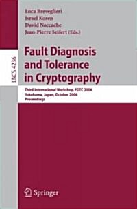 Fault Diagnosis and Tolerance in Cryptography: Third International Workshop, Fdtc 2006, Yokohama, Japan, October 10, 2006, Proceedings (Paperback, 2006)