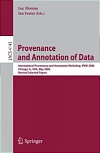 Provenance and Annotation of Data: International Provenance and Annotation Workshop, Ipaw 2006, Chicago, Il, USA, May 3-5, 2006, Revised Selected Pape (Paperback)