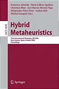 Hybrid Metaheuristics: Third International Workshop, HM 2006, Gran Canaria, Spain, October 13-14, 2006, Proceedings (Paperback)