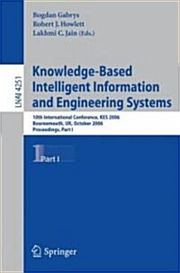 Knowledge-Based Intelligent Information and Engineering Systems: 10th International Conference, KES 2006, Bournemouth, UK, October 9-11 2006, Proceedi (Paperback)
