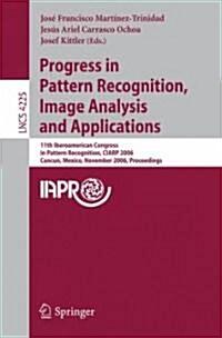Progress in Pattern Recognition, Image Analysis and Applications: 11th Iberoamerican Congress on Pattern Recognition, Ciarp 2006, Canc?, Mexico, Nove (Paperback, 2006)