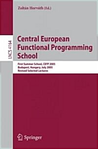 Central European Functional Programming School: First Central European Summer School, Cefp 2005, Budapest, Hungary, July 4-15, 2005, Revised Selected (Paperback, 2006)