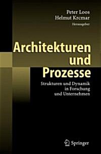 Architekturen Und Prozesse: Strukturen Und Dynamik in Forschung Und Unternehmen (Hardcover, 2007)