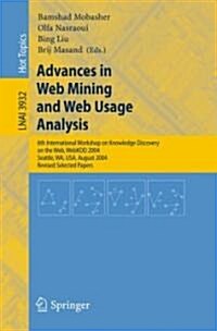Advances in Web Mining and Web Usage Analysis: 6th International Workshop on Knowledge Discovery on the Web, Webkdd 2004, Seattle, Wa, USA, August 22- (Paperback, 2006)