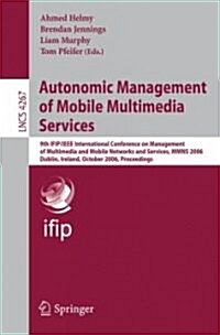 Autonomic Management of Mobile Multimedia Services: 9th IFIP/IEEE International Conference on Management of Multimedia and Mobile Networks and Service (Paperback)