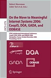 On the Move to Meaningful Internet Systems 2006: Coopis, DOA, Gada, and Odbase: Otm Confederated International Conferences, Coopis, DOA, Gada, and Odb (Paperback, 2006)