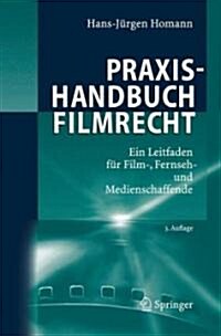 Praxishandbuch Filmrecht: Ein Leitfaden F? Film-, Fernseh- Und Medienschaffende (Hardcover, 3, 3., Aktualisier)