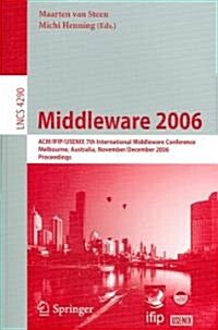 Middleware 2006: ACM/Ifip/Usenix 7th International Middleware Conference, Melbourne, Australia, November 27 - December 1, 2006, Proceed (Paperback, 2006)