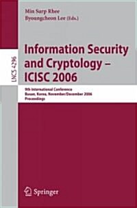 Information Security and Cryptology - Icisc 2006: 9th International Conference, Busan, Korea, November 30 - December 1, 2006, Proceedings (Paperback, 2006)