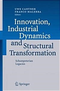 Innovation, Industrial Dynamics and Structural Transformation: Schumpeterian Legacies (Hardcover, 2007)