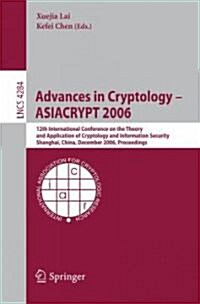 Advances in Cryptology -- Asiacrypt 2006: 12th International Conference on the Theory and Application of Cryptology and Information Security, Shanghai (Paperback, 2006)