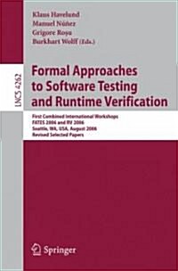 Formal Approaches to Software Testing and Runtime Verification: First Combined International Workshops Fates 2006 and RV 2006, Seattle, Wa, USA, Augus (Paperback, 2006)