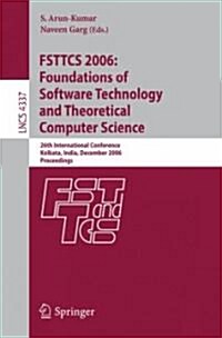 Fsttcs 2006: Foundations of Software Technology and Theoretical Computer Science: 26th International Conference, Kolkata, India, December 13-15, 2006, (Paperback, 2006)