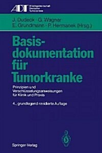 Basisdokumentation F? Tumorkranke: Prinzipien Und Verschl?selungsanweisungen F? Klinik Und Praxis (Paperback, 4, 4., Grundlegend)