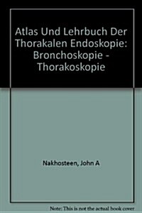 Atlas Und Lehrbuch Der Thorakalen Endoskopie (Hardcover)