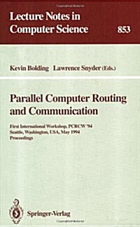 Parallel Computer Routing and Communication: First International Workshop, Pcrcw 94, Seattle, Washington, USA, May 16-18, 1994. Proceedings (Paperback, 1994)