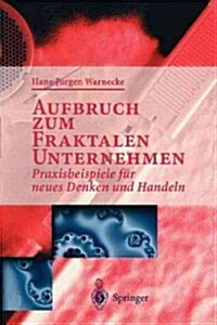 Aufbruch Zum Fraktalen Unternehmen: Praxisbeispiele F? Neues Denken Und Handeln (Paperback)