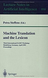 Machine Translation and the Lexicon: Third International Eamt Workshop, Heidelberg, Germany, April 26-28, 1993. Proceedings (Paperback, 1995)