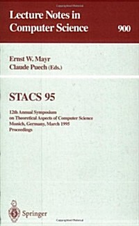 Stacs 95: 12th Annual Symposium on Theoretical Aspects of Computer Science, Munich, Germany, March 2-4, 1995. Proceedings (Paperback, 1995)